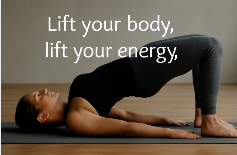 Lift your body, lift your energy