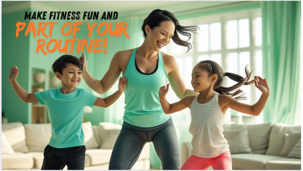 Make fitness fun and part of your routine!