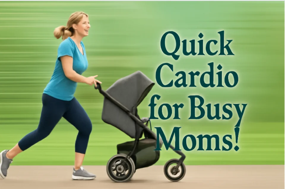 Quick Cardio for Busy Moms!