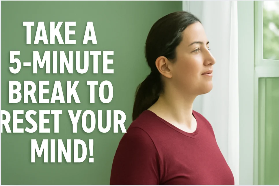 Take a 5-Minute Break to Reset Your Mind!