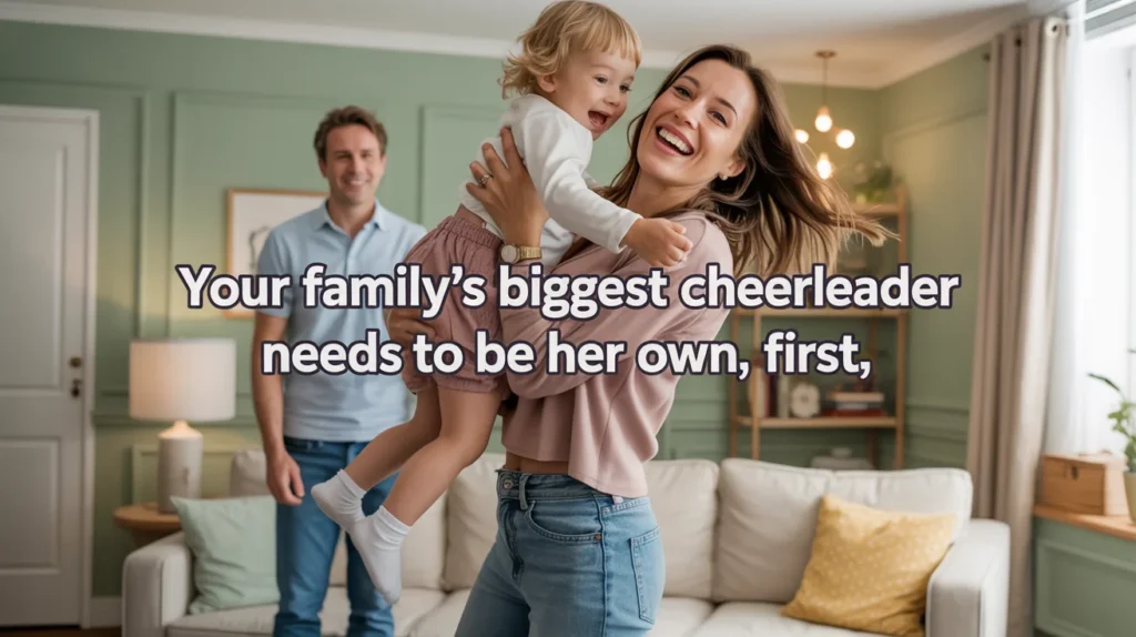 Your family’s biggest cheerleader needs to be her own, first