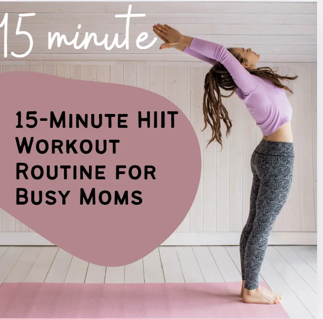 15-Minute HIIT Workout Routine for Busy Moms