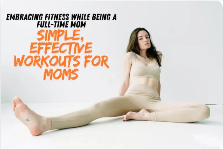 Embracing Fitness While Being a Full-Time Mom