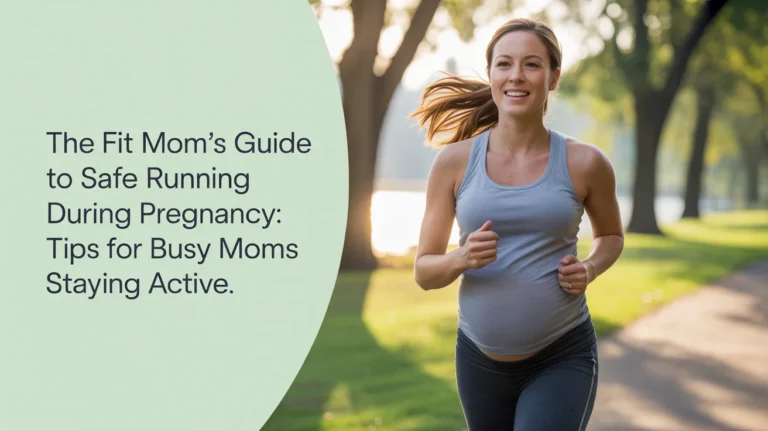 The Fit Mom’s Guide to Safe Running During Pregnancy Tips for Busy Moms Staying Active