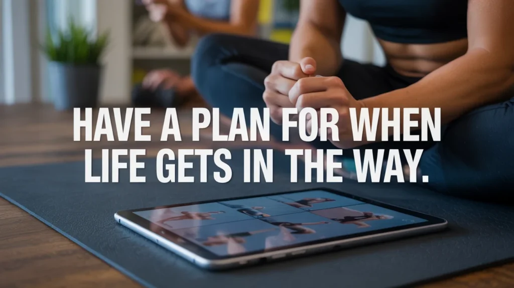 Have a Plan for When Life Gets in the Way.