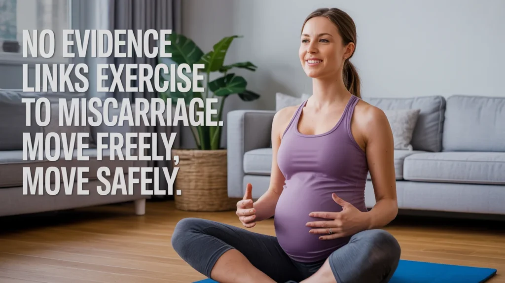 No evidence links exercise to miscarriage. Move freely, move safely.