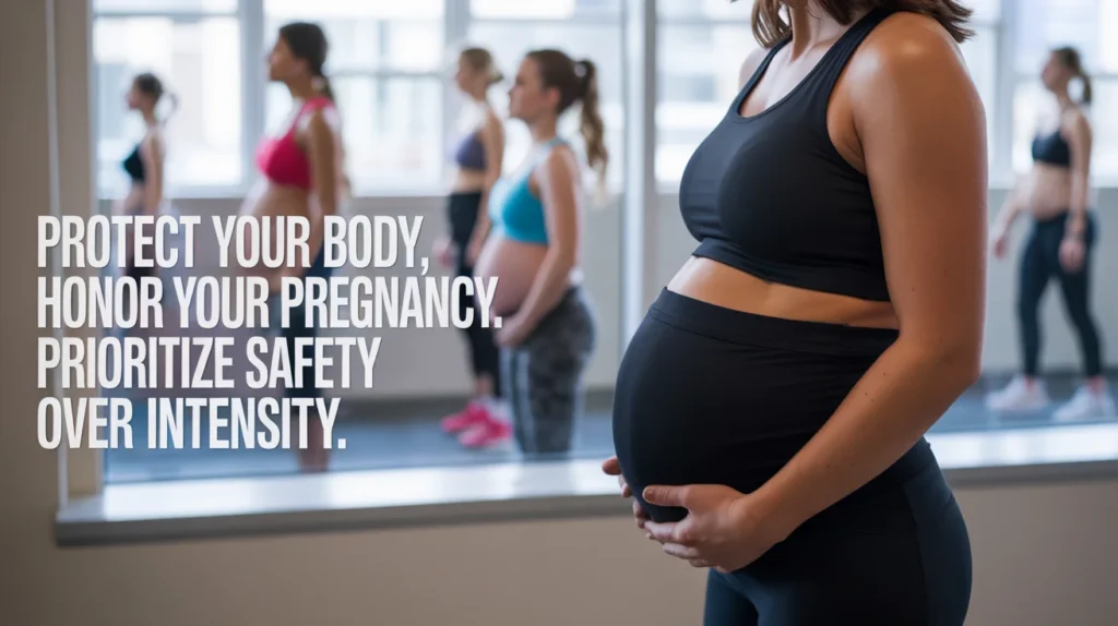 Protect your body, honor your pregnancy. Prioritize safety over intensity