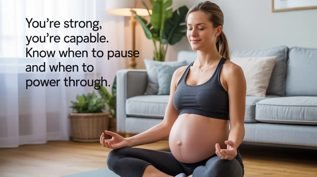 You’re strong, you’re capable. Know when to pause and when to power through.Exercising During Pregnancy