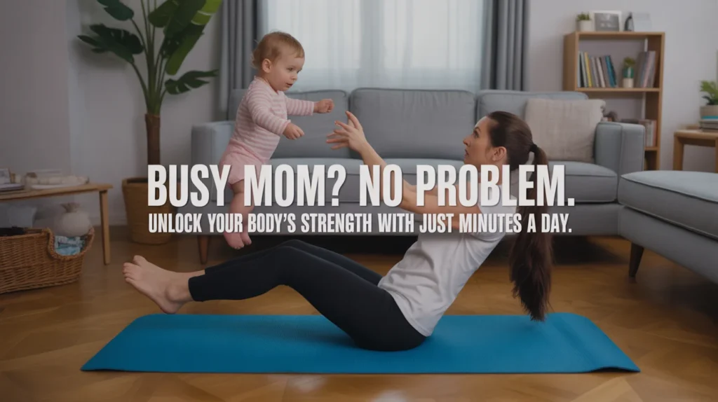 Busy mom No problem. Unlock your body’s strength with just minutes a day.
