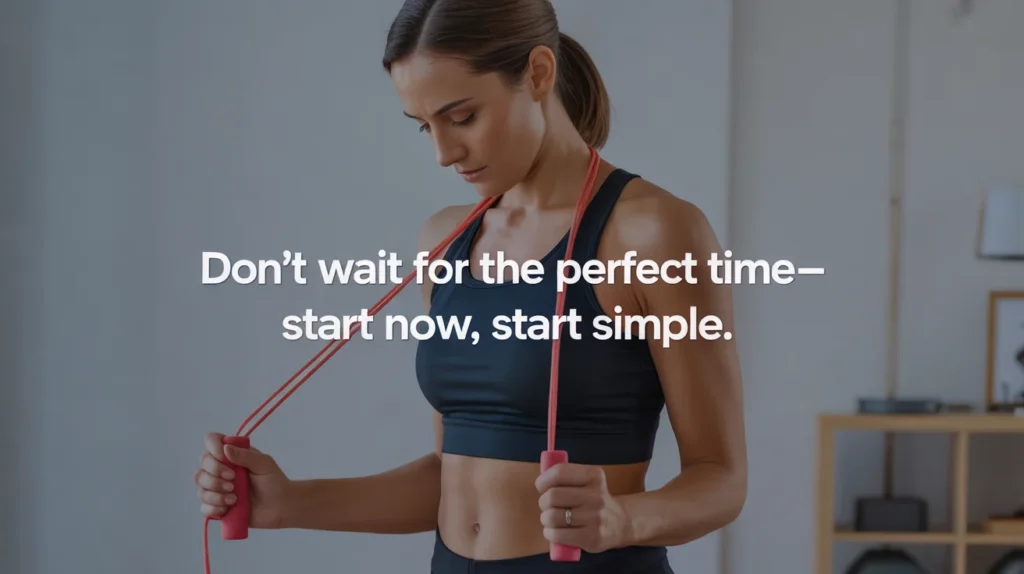 Don’t wait for the perfect time—start now, start simple.