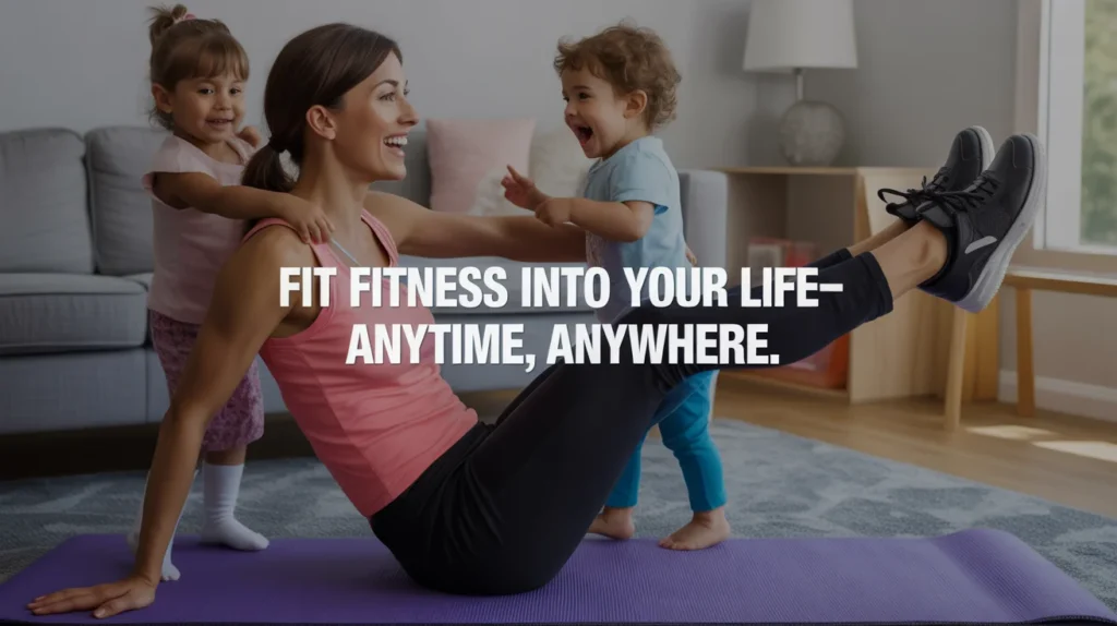 Fit fitness into your life—anytime, anywhere.