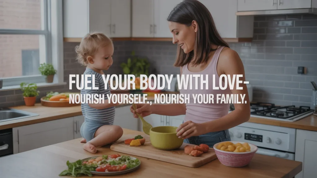 Fuel your body with love—nourish yourself, nourish your family./