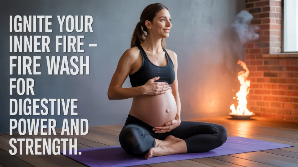 Ignite Your Inner Fire – Fire Wash for Digestive Power and Strength.