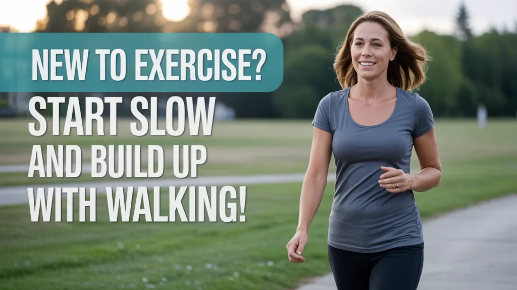 New to Exercise – Start Slow and Build Up with Walking!