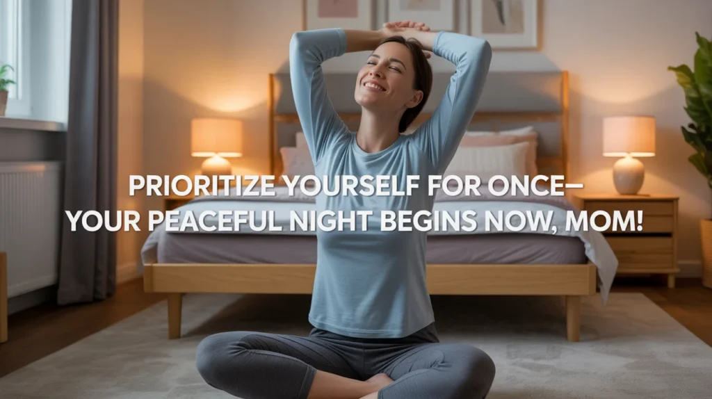 Prioritize yourself for once—your peaceful night begins now, mom!