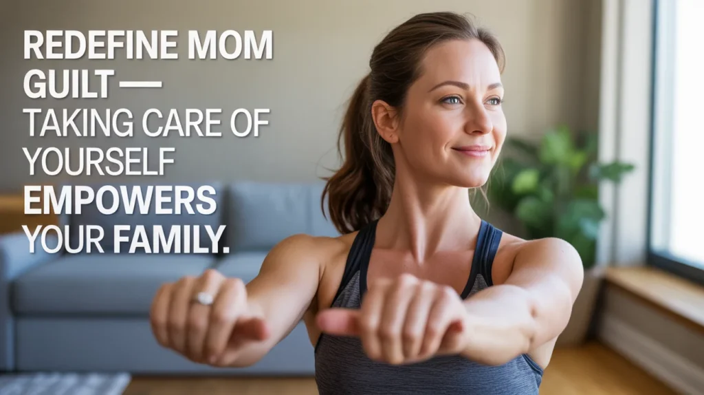 Redefine mom guilt—taking care of yourself empowers your family.