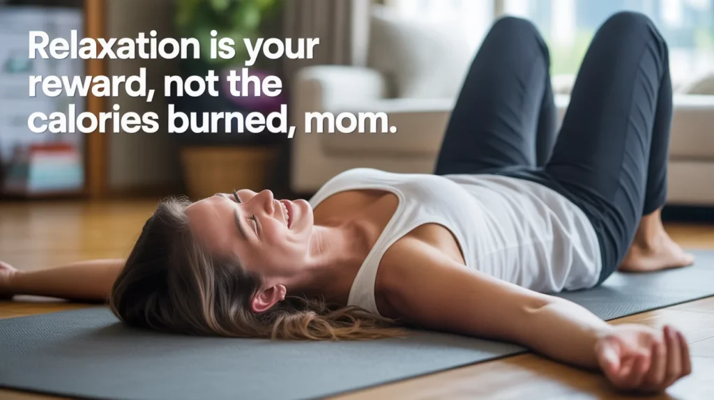 Relaxation is your reward, not the calories burned, mom.