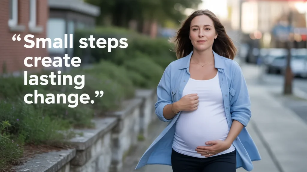 Small steps create lasting change.