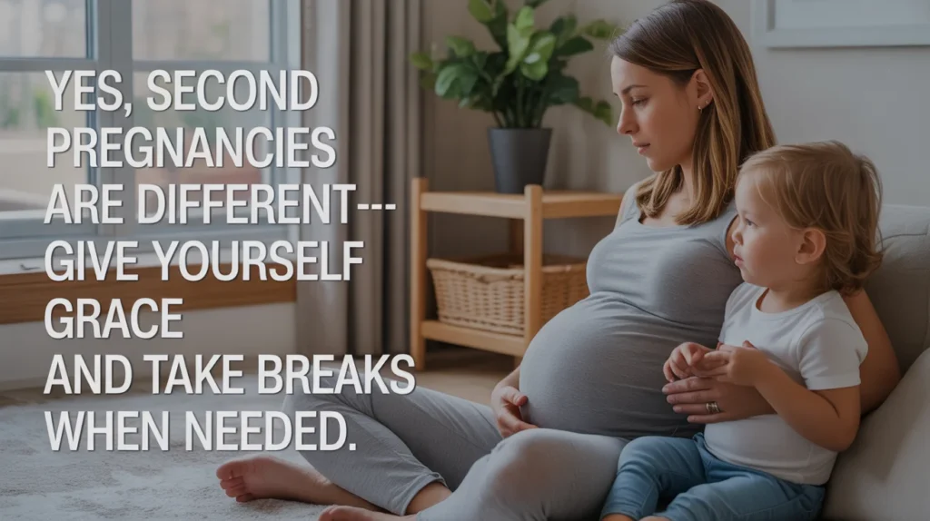 Yes, second pregnancies are different—give yourself grace and take breaks when needed.